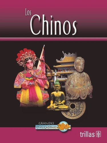 Los Chinos Serie: Grandes Civilizaciones, De Clements, Jonathan., Vol. 1. Editorial Trillas, Tapa Blanda En Español, 2004