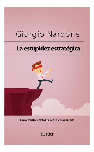 La Estupidez Estratégica Cómo Construir Éxitos Fallidos Nar