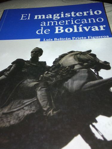 El Magisterio Americano De Bolívar.. Luis Beltran Prieto... 