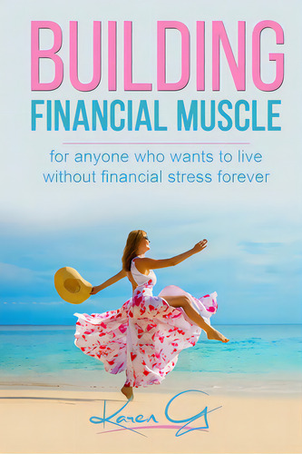 Building Financial Muscle: For Anyone Who Wants To Live Without Financial Stress Forever!, De G, Karen. Editorial Lightning Source Inc, Tapa Blanda En Inglés