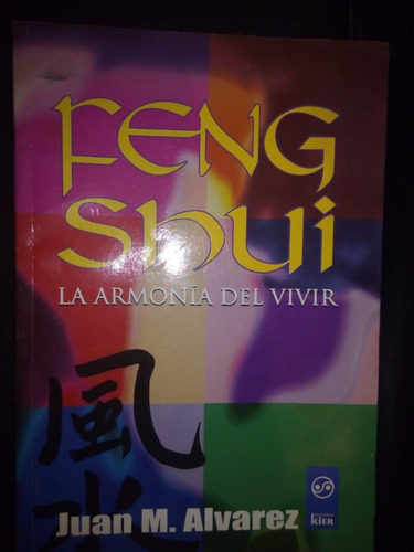 Feng Shui: La Armonia Del Vivir - Juan M. Alvarez - Kier