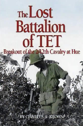 The Lost Battalion Of Tet : Breakout Of The 2/12th Cavalry At Hue, De Charles A. Krohn. Editorial Naval Institute Press, Tapa Blanda En Inglés, 2013
