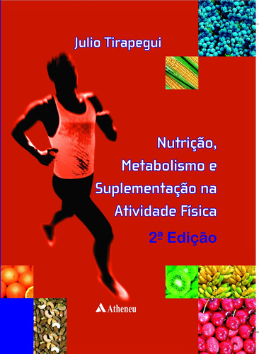 Nutrição, metabolismo e suplementação na atividade física, de Toledo, Júlio Orlando Tirapegui. Editora Atheneu Ltda, capa mole em português, 2012