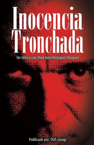 Libro: Inocencia Tronchada: Un Tintico Con Jhon Jairo Velásq