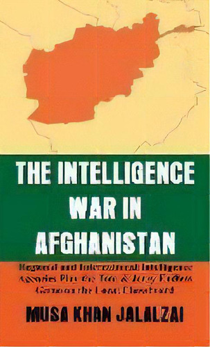 The Intelligence War In Afghanistan : Regional And International Intelligence Agencies Play The T..., De Musa Khan Jalalzai. Editorial Vij Books (india) Pty Ltd, Tapa Dura En Inglés