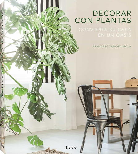 Decorar Con Plantas Convierta Su Casa En Un Oasis - Zamora M