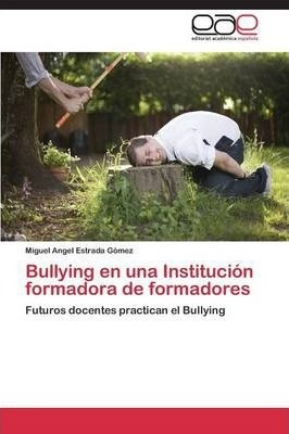 Bullying En Una Institucion Formadora De Formadores - Est...