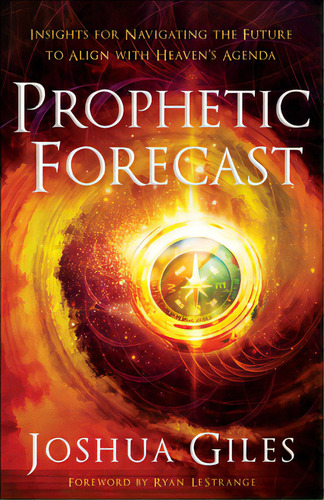 Prophetic Forecast: Insights For Navigating The Future To Align With Heaven's Agenda, De Giles, Joshua. Editorial Chosen Books, Tapa Blanda En Inglés