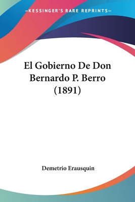 Libro El Gobierno De Don Bernardo P. Berro (1891) - Eraus...