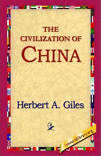 The Civilization Of China, De Herbert Allen Giles. Editorial 1st World Library, Tapa Dura En Inglés