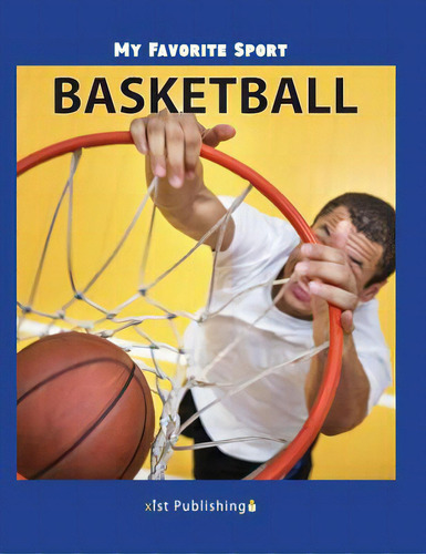My Favorite Sport: Basketball, De Streza, Nancy. My Favorite Sport, Vol. 1. Editorial Xist Pub, Tapa Dura En Inglés