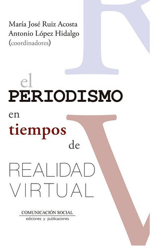 El periodismo en tiempos de realidad virtual, de Ruiz Acosta, María José. Editorial Comunicación Social Ediciones y Publicaciones, tapa blanda en español