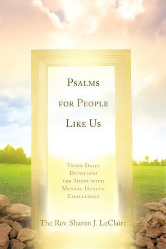 Psalms For People Like Us : Twice Daily Devotions For Those With Mental Health Challenges, De The Rev Sharon Leclaire. Editorial Xulon Press, Tapa Blanda En Inglés