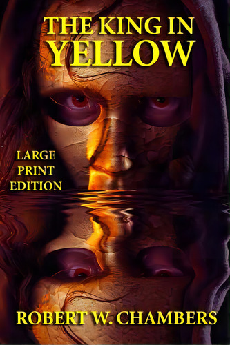 The King In Yellow - Large Print Edition, De Chambers, Robert W.. Editorial Createspace, Tapa Blanda En Inglés