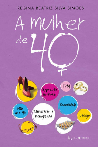 A mulher de 40, de Simões, Regina Beatriz Silva. Editorial Gutenberg, capa mole em português, 2023