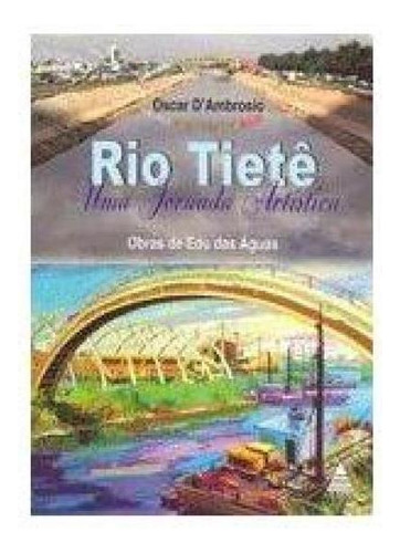 Rio Tietê: Uma Jornada Artistica, De Oscar Dambrosio. Editora Noovha America, Capa Mole Em Português