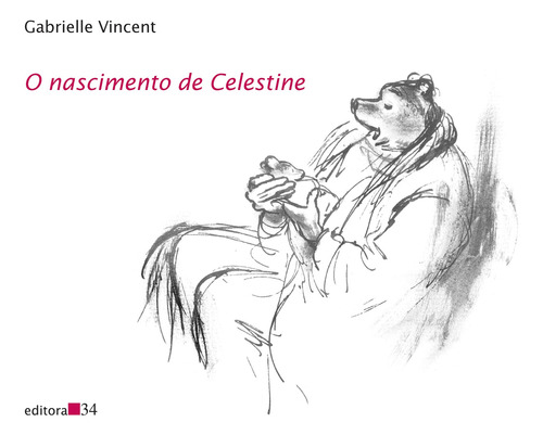 O nascimento de Celestine, de Vincent, Gabrielle. Editora 34 Ltda., capa mole em português, 2014