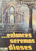 Comprar ...entonces Seremos Dioses - Rodolfo Benavides