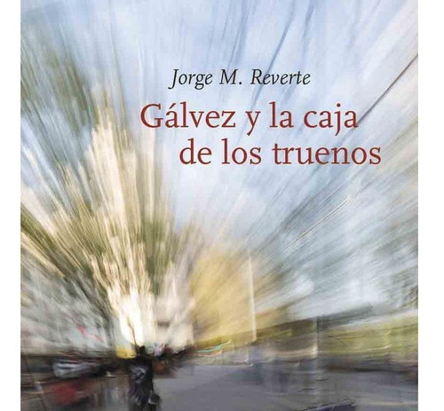 Galvez Y La Caja De Los Truenos - Jorge M. Reverte