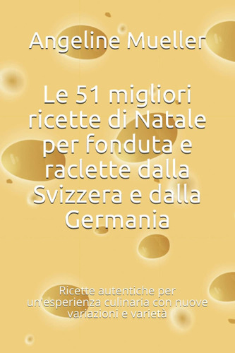 Libro: Le 51 Migliori Ricette Di Natale Per Fonduta E Raclet