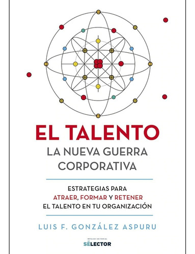 Libro Talento: La Nueva Guerra Corporativa Luis F. Gonzalez