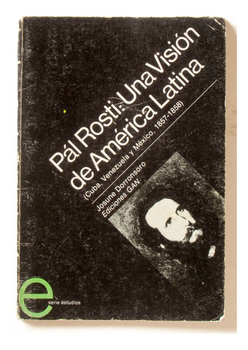 Pal Rosti: Una Visión De América Latina