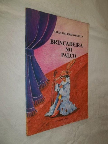 Livro - Brincadeira No Palco - Gilda Figueiredo Padilla 