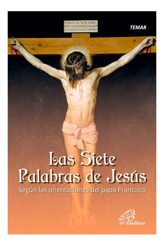 Las Siete Palabras De Jesús Según Las Orientaciones Del Papa