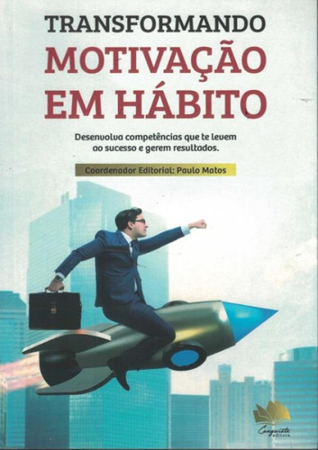 Transformando Motivacao Em Habito: Transformando Motivacao Em Habito, De Matos, Paulo. Editora Conquista, Capa Mole, Edição 1 Em Português, 2017