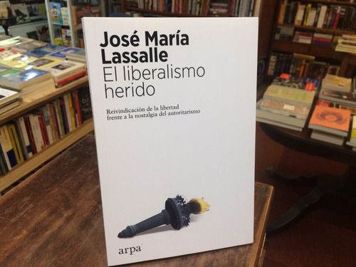 El Liberalismo Herido - José María Lassalle