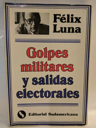 Golpes Militares Y Salidas Electoral Felix Luna /en Belgrano