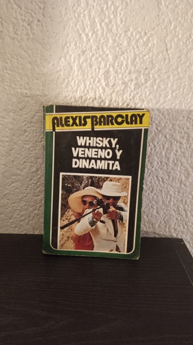 Whisky, Veneno Y Dinamita - Alexis Barclay