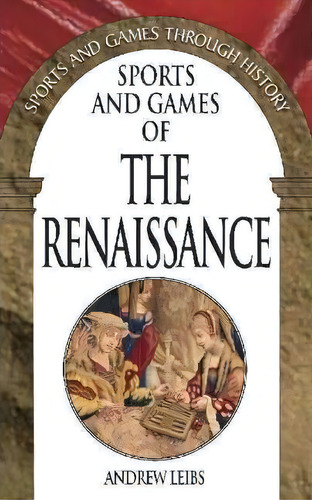 Sports And Games Of The Renaissance, De Andrew Leibs. Editorial Abc Clio, Tapa Dura En Inglés
