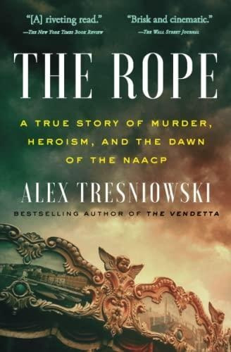 The Rope: A True Story Of Murder, Heroism, And The Dawn Of T