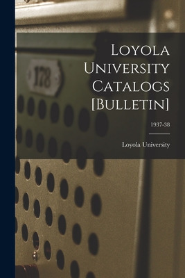 Libro Loyola University Catalogs [bulletin]; 1937-38 - Lo...