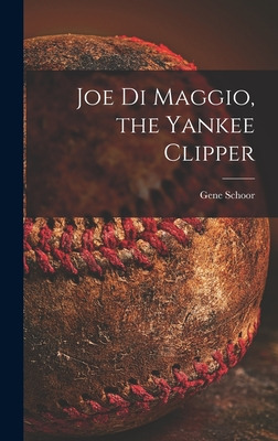 Libro Joe Di Maggio, The Yankee Clipper - Schoor, Gene
