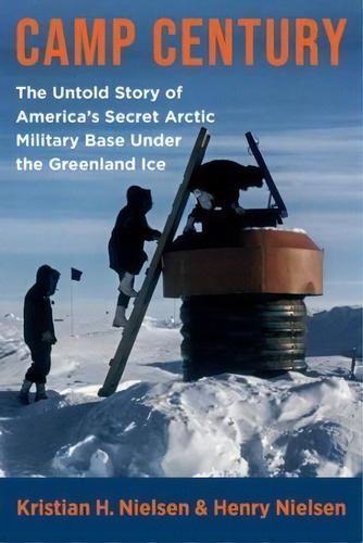 Camp Century : The Untold Story Of America's Secret Arctic Military Base Under The Greenland Ice, De Henry Nielsen. Editorial Columbia University Press, Tapa Blanda En Inglés