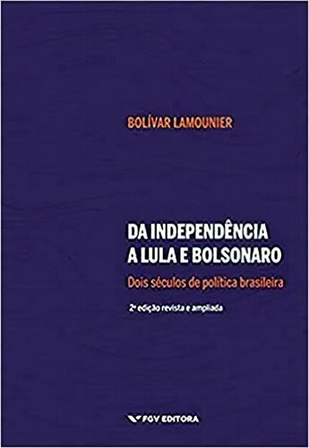 Da Independencia A Lula E Bolsonaro: Dois Seculos De Politica Brasileira - 2ªed.(2021), De Bolivar Lamounier. Editora Fgv, Capa Mole, Edição 2 Em Português, 2021