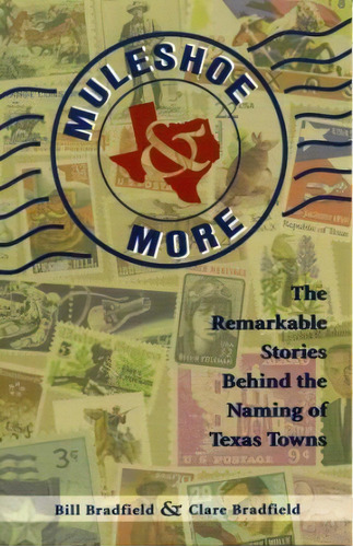 Muleshoe And More : The Remarkable Stories Behind The Naming Of Texas Towns, De Bill Bradfield. Editorial Gulf Publishing Co, Tapa Blanda En Inglés, 1998