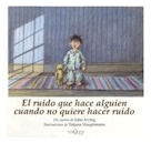 Libro Ruido Que Hace Alguien Cuando No Quiere Hacer Ruido (c