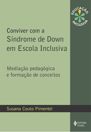 Conviver com a Síndrome de Down em escola inclusiva: Mediação pedagógica e formação de conceitos, de Pimentel, Susana Couto. Série Educação inclusiva Editora Vozes Ltda., capa mole em português, 2011