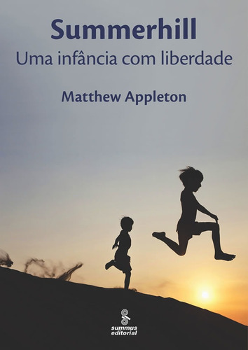 Summerhill: Uma Infância Com Liberdade: Summerhill: Uma Infância Com Liberdade, De Appleton, Matthew. Editora Summus, Capa Mole, Edição 1 Em Português