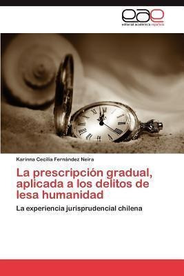 La Prescripcion Gradual, Aplicada A Los Delitos De Lesa H...