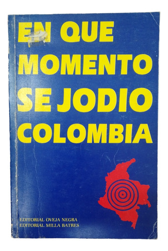 En Qué Momento Se Jodió Colombia