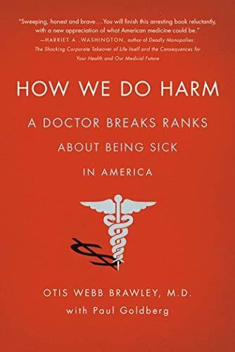 Book : How We Do Harm A Doctor Breaks Ranks About Being Sic