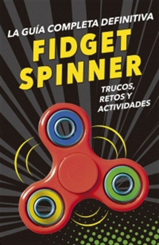 Guia Completa Definitiva Fidget Spinners, De No Aplica. Editorial Montena, Tapa Blanda En Español, 2017