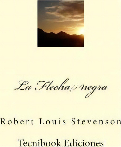 La Flecha Negra, De Robert Louis Stevenson. Editorial Createspace Independent Publishing Platform, Tapa Blanda En Español