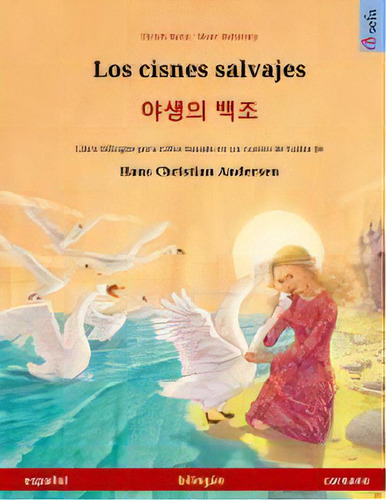 Los Cisnes Salvajes - Ã¬ââ¼ã¬ââã¬ââ Ã«â°â±ã¬â¡â° (espanol - Coreano) : Libro Bilingue Para N..., De Tim Neumann. Editorial Sefa Verlag, Tapa Blanda En Español