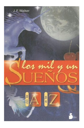 Los Mil Y Un Sueños: De La A A La Z. J. F. Walker