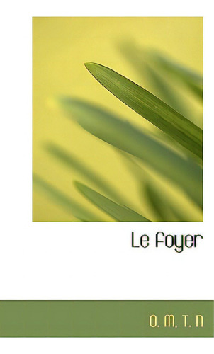 Le Foyer, De O. M. And T. N.. Editorial Bibliobazaar, Tapa Blanda En Inglés